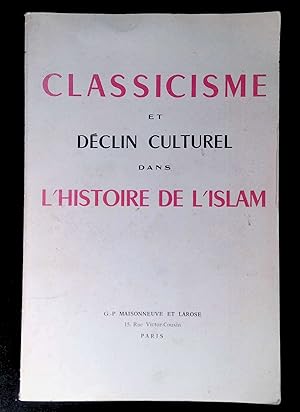 Seller image for Classicisme et dclin culturel dans l'histoire de l'Islam : Actes du Symposium international d'histoire de la civilisation musulmane, Bordeaux, 25-29 juin 1956. Avec le concours de A. Abel, R. Arnaldez, R. Blachre, G. H. Bousquet, Cl. Cahen, Fr. Gabrieli. Etc. Avant-propos de Robert Brunschvig et Gustave E. von Grunebaum for sale by LibrairieLaLettre2