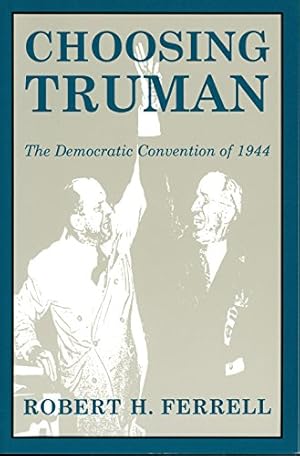 Seller image for Choosing Truman: The Democratic Convention of 1944 (Volume 1) (Give   em Hell Harry) for sale by Books for Life