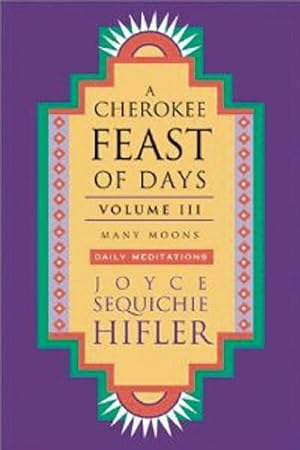 Bild des Verkufers fr Cherokee Feast of Days, Volume III: Many Moons: Daily Meditations (Cherokee Feast of Days (Paperback)) zum Verkauf von Books for Life