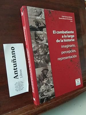 Imagen del vendedor de El combatiente a lo largo de la historia: imaginario, percepcin, representacin a la venta por Libros Antuano