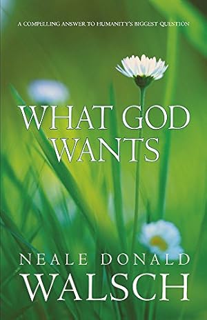 Imagen del vendedor de What God Wants: A Compelling Answer to Humanity's Biggest Question a la venta por WeBuyBooks 2