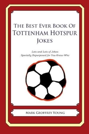 Bild des Verkufers fr The Best Ever Book of Tottenham Hotspur Jokes: Lots and Lots of Jokes Specially Repurposed for You-Know-Who zum Verkauf von WeBuyBooks 2