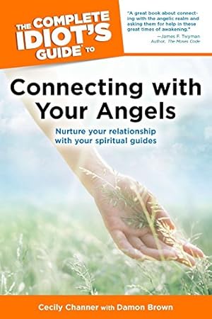 Seller image for The Complete Idiot's Guide to Connecting With Your Angels: Nurture Your Relationships with Your Spiritual Guides for sale by ZBK Books