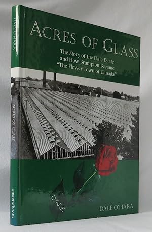 Bild des Verkufers fr Acres of Glass The Story of the Dale Estate and How Brampton Became "The Flower Town of Canada zum Verkauf von Hockley Books