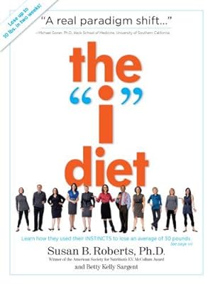 Imagen del vendedor de The "I" Diet: Use Your Instincts To Lose Weight--And Keep It Off--Without Feeling Hungry a la venta por WeBuyBooks 2