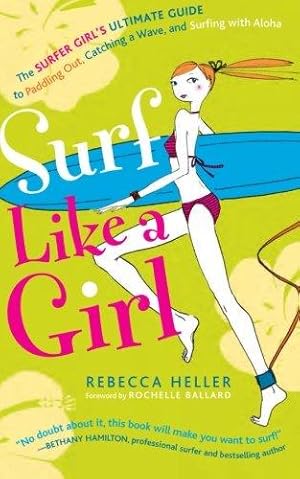 Seller image for Surf Like a Girl: The Surfer Girl's Ultimate Guide to Paddling Out, Catching a Wave, and Surfing with Aloha: Second Edition for sale by WeBuyBooks 2