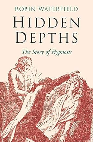 Imagen del vendedor de Hidden Depths: The Story of Hypnosis a la venta por WeBuyBooks 2