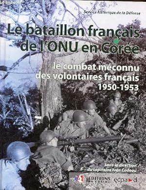 Imagen del vendedor de Le bataillon franais de l'ONU en Core 1950-1953 - Le combat mconnu des volontaires franais. a la venta por Le-Livre