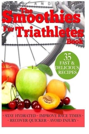 Image du vendeur pour Smoothies for Triathletes: Recipes and Nutrition Plan to Support Triathlon Training from Sprint to Ironman and Beyond (Food for Fitness Series) mis en vente par WeBuyBooks 2