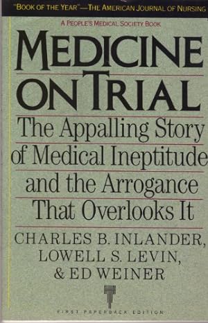 Imagen del vendedor de Medicine on Trial: The Appalling Story of Medical Ineptitude and the Arrogance That Overlooks It (People's Medical Society Book) a la venta por WeBuyBooks 2
