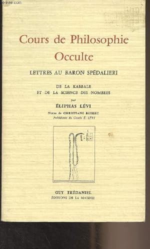 Immagine del venditore per Cours de Philosophie Occulte - Lettres au baron Spdalieri, de la kabbale et de la science des nombres venduto da Le-Livre