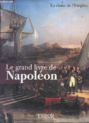 Bild des Verkufers fr Le grand livre de Napoleon - tome 6 : la chute de l'empire zum Verkauf von Le-Livre