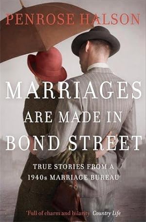 Immagine del venditore per Marriages Are Made in Bond Street: True Stories from a 1940s Marriage Bureau venduto da WeBuyBooks 2