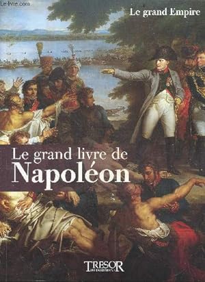Bild des Verkufers fr Le grand livre de Napoleon - tome 4 : le grand empire zum Verkauf von Le-Livre