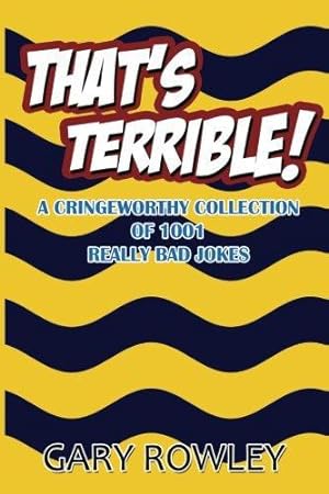 Image du vendeur pour That's Terrible! A Cringeworthy Collection of 1001 Really Bad Jokes mis en vente par WeBuyBooks 2