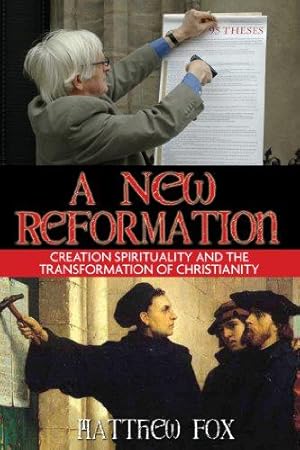 Bild des Verkufers fr A New Reformation: Creation Spirituality and the Transformation of Christianity zum Verkauf von WeBuyBooks 2