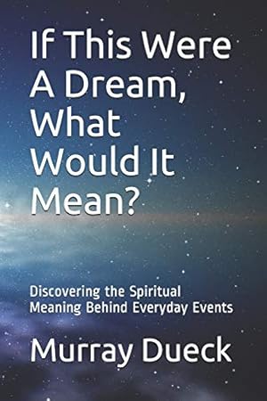 Bild des Verkufers fr If This Were A Dream, What Would It Mean?: Discovering the Spiritual Meaning Behind Everyday Events zum Verkauf von WeBuyBooks 2