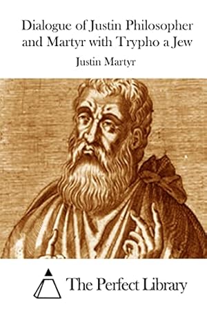 Seller image for Dialogue of Justin Philosopher and Martyr with Trypho a Jew (Perfect Library) for sale by WeBuyBooks 2