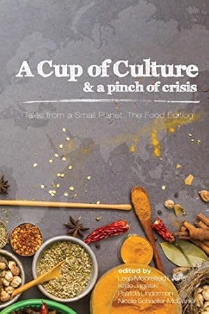 Imagen del vendedor de A Cup of Culture and a Pinch of Crisis: Tales from a Small Planet: The Food Edition a la venta por WeBuyBooks 2