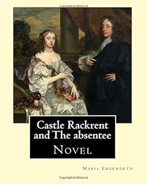 Seller image for Castle Rackrent and The absentee. By: Maria Edgeworth, illustrated By: Chris Hammond (18601900). Introduction By: Anne Thackeray Ritchie: Castle . in 1812 in Tales of Fashionable Life. for sale by WeBuyBooks 2