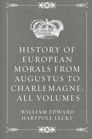 Imagen del vendedor de History of European Morals from Augustus to Charlemagne: All Volumes a la venta por WeBuyBooks 2