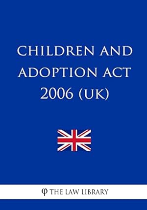 Bild des Verkufers fr Children and Adoption Act 2006 (UK) zum Verkauf von WeBuyBooks 2