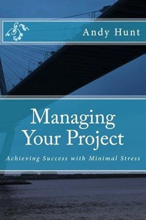 Seller image for Managing Your Project: Achieving Success with Minimal Stress for sale by WeBuyBooks 2