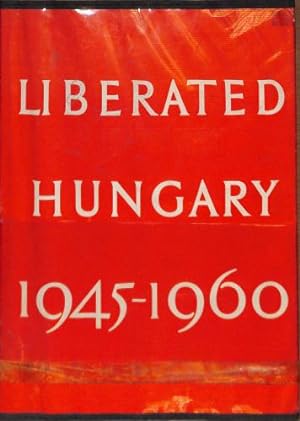 Bild des Verkufers fr Liberated Hungary, 1945-1960 / edited by Ferenc Baktai and Gyorgy Mate - [Uniform Title: Magyarorszag. English] zum Verkauf von WeBuyBooks 2