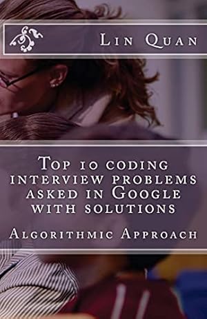 Image du vendeur pour Top 10 coding interview problems asked in Google with solutions: Algorithmic Approach mis en vente par WeBuyBooks 2
