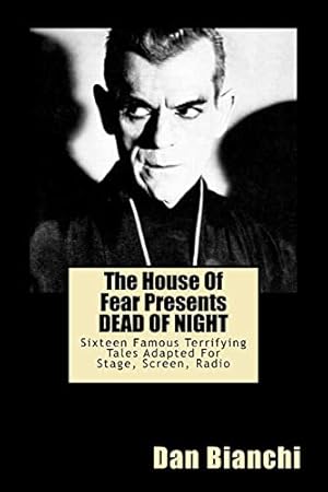 Seller image for The House Of Fear Presents DEAD OF NIGHT: Fifteen Famous Terrifying Tales Adapted For Stage, Screen, Radio for sale by WeBuyBooks 2