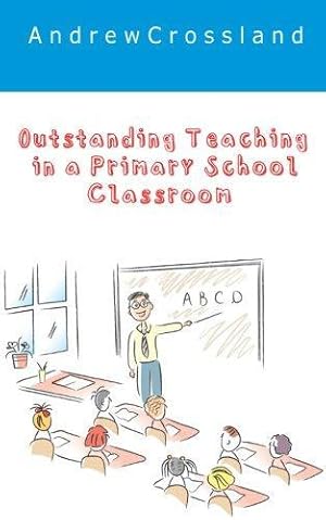 Image du vendeur pour Outstanding Teaching in a Primary Classroom mis en vente par WeBuyBooks 2