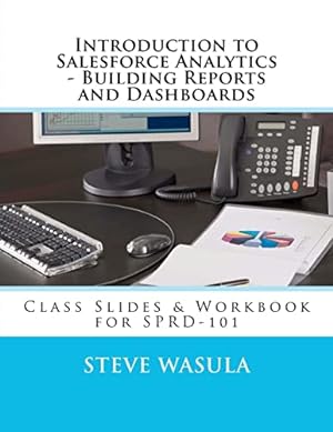 Bild des Verkufers fr Introduction to Salesforce Analytics - Building Reports and Dashboards: Class Slides & Workbook for SPRD-101 zum Verkauf von WeBuyBooks 2