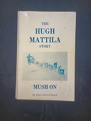 Immagine del venditore per Mush On: The Hugh Mattila Story venduto da Second Edition Books