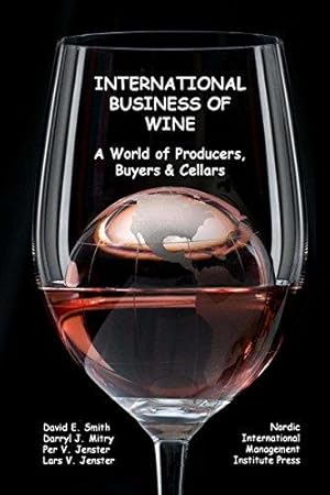 Bild des Verkufers fr International Business of Wine: a World of Producers, Buyers & Cellars zum Verkauf von WeBuyBooks 2