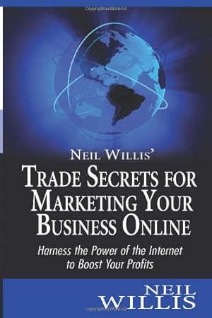 Seller image for Neil Willis's Trade Secrets for Marketing Your Business Online: Harness the Power of the Internet to Boost Your Profits for sale by WeBuyBooks 2