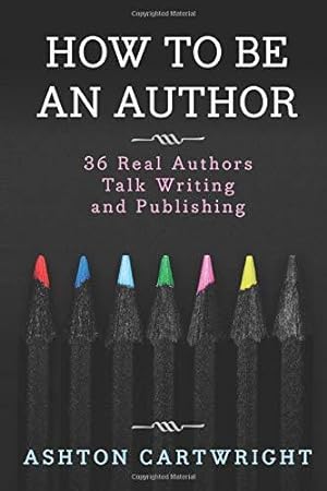 Bild des Verkufers fr How to be an Author: 36 Real Authors Talk Writing and Publishing zum Verkauf von WeBuyBooks 2