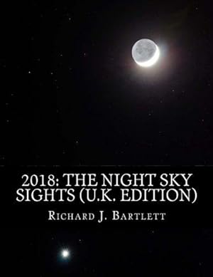 Bild des Verkufers fr 2018: The Night Sky Sights (U.K. Edition): A Guide to Over 100 Astronomical Events to See Without a Telescope zum Verkauf von WeBuyBooks 2