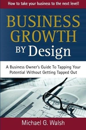 Seller image for Business Growth by Design: A Business Owner's Guide To Tapping Your Potential Without Getting Tapped Out for sale by WeBuyBooks 2