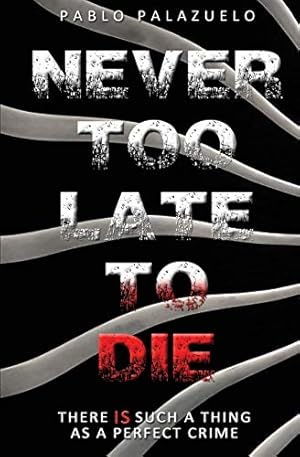 Imagen del vendedor de Never too late to die: There IS such a thing as a perfect crime a la venta por WeBuyBooks 2