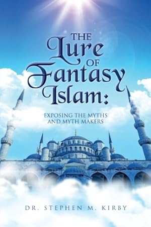 Seller image for The Lure of Fantasy Islam: Exposing the Myths and Myth Makers for sale by WeBuyBooks 2