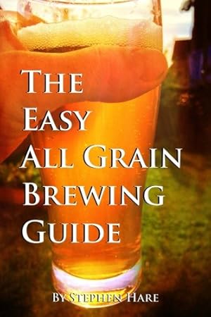 Bild des Verkufers fr The Easy All Grain Brewing Guide: Learn the easy way to brew quality beer in your own home zum Verkauf von WeBuyBooks 2