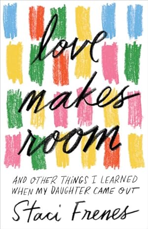 Seller image for Love Makes Room : And Other Things I Learned When My Daughter Came Out for sale by GreatBookPrices