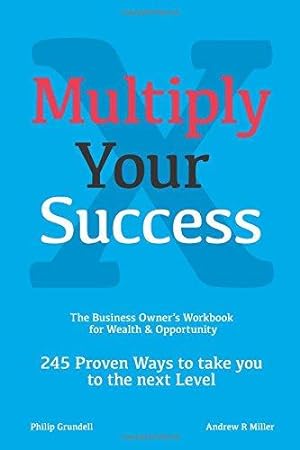 Bild des Verkufers fr Multiply Your Success: 245 proven ways to take you to the next level zum Verkauf von WeBuyBooks 2