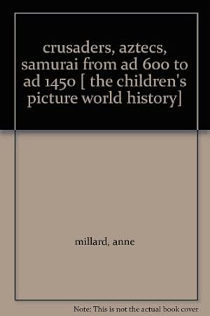 Seller image for Crusaders, Samurai and Aztecs (The childrens picture world history) for sale by WeBuyBooks 2