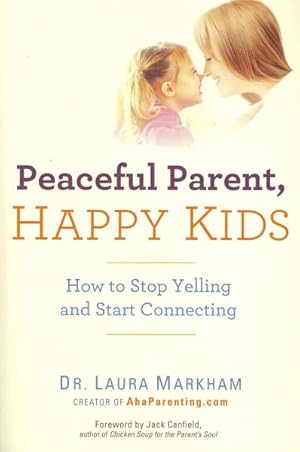 Image du vendeur pour Peaceful Parent, Happy Kids : How to Stop Yelling and Start Connecting mis en vente par GreatBookPrices