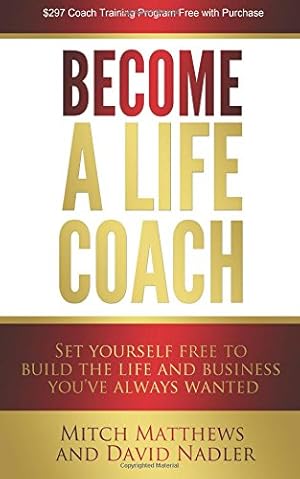 Image du vendeur pour Become a Life Coach: Set Yourself Free to Build the Life and Business You've Always Wanted mis en vente par WeBuyBooks 2