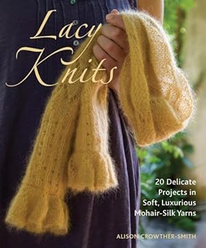 Seller image for Lacy Knits : 20 Delicate Projects in Soft, Luxurious Mohair-Silk Yarns for sale by GreatBookPrices