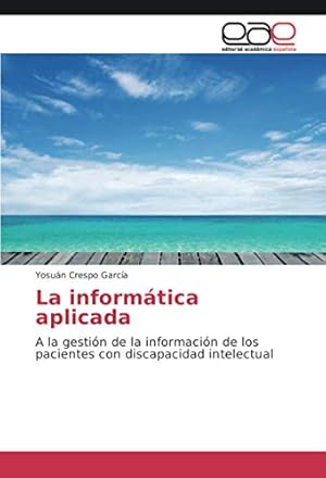 Seller image for La informtica aplicada: A la gestin de la informacin de los pacientes con discapacidad intelectual for sale by WeBuyBooks 2