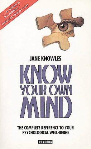 Bild des Verkufers fr Know Your Own Mind: The Complete Reference to Your Psychological Well-being zum Verkauf von WeBuyBooks 2