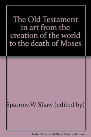 Imagen del vendedor de The Old Testament in art from the creation of the world to the death of Moses a la venta por WeBuyBooks 2